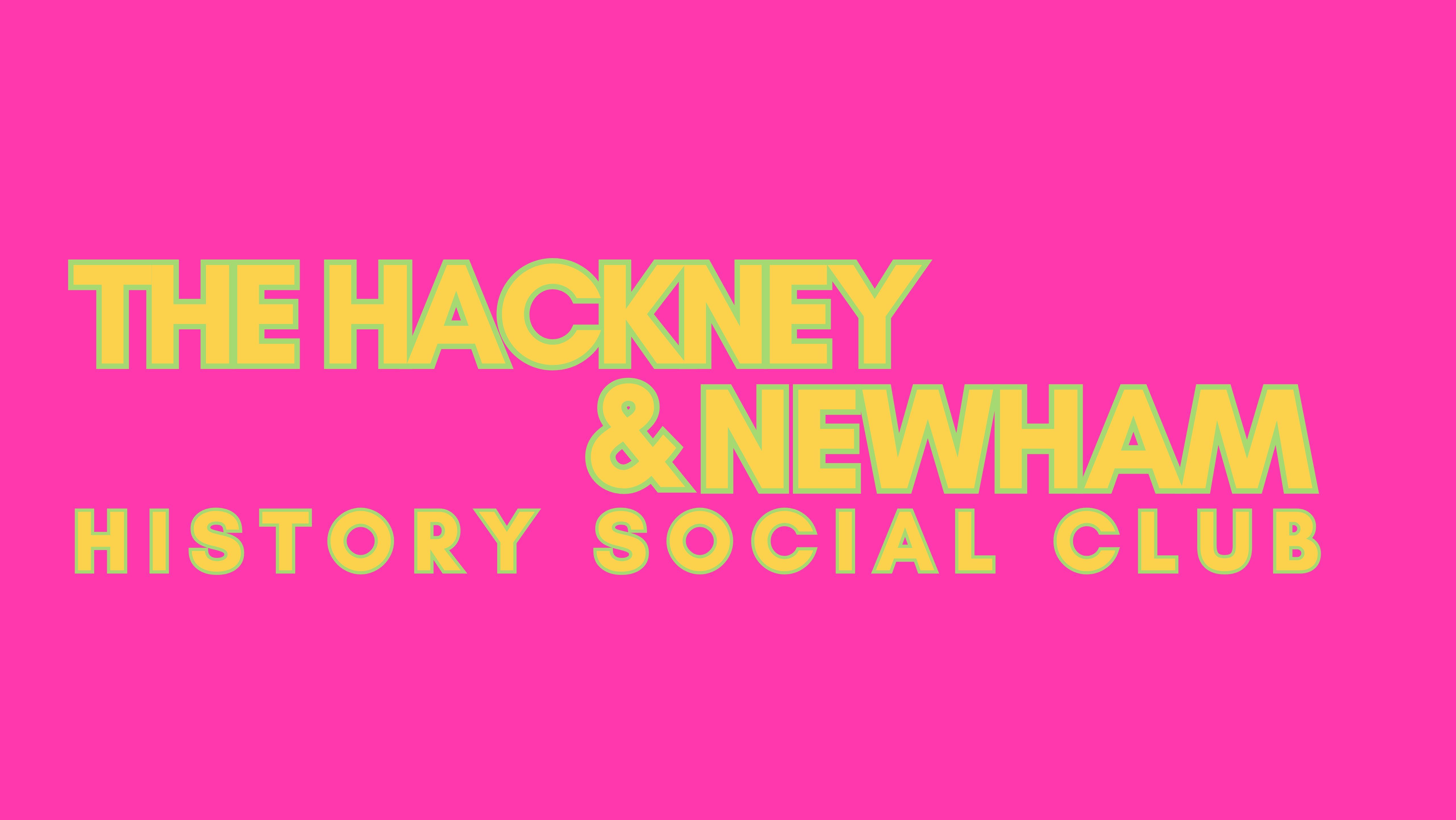 The HNHSC Text on a pink background - the Text reads ' The Hackney & Newham History Social Club'